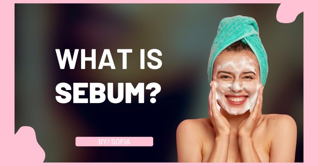 What is Sebum?