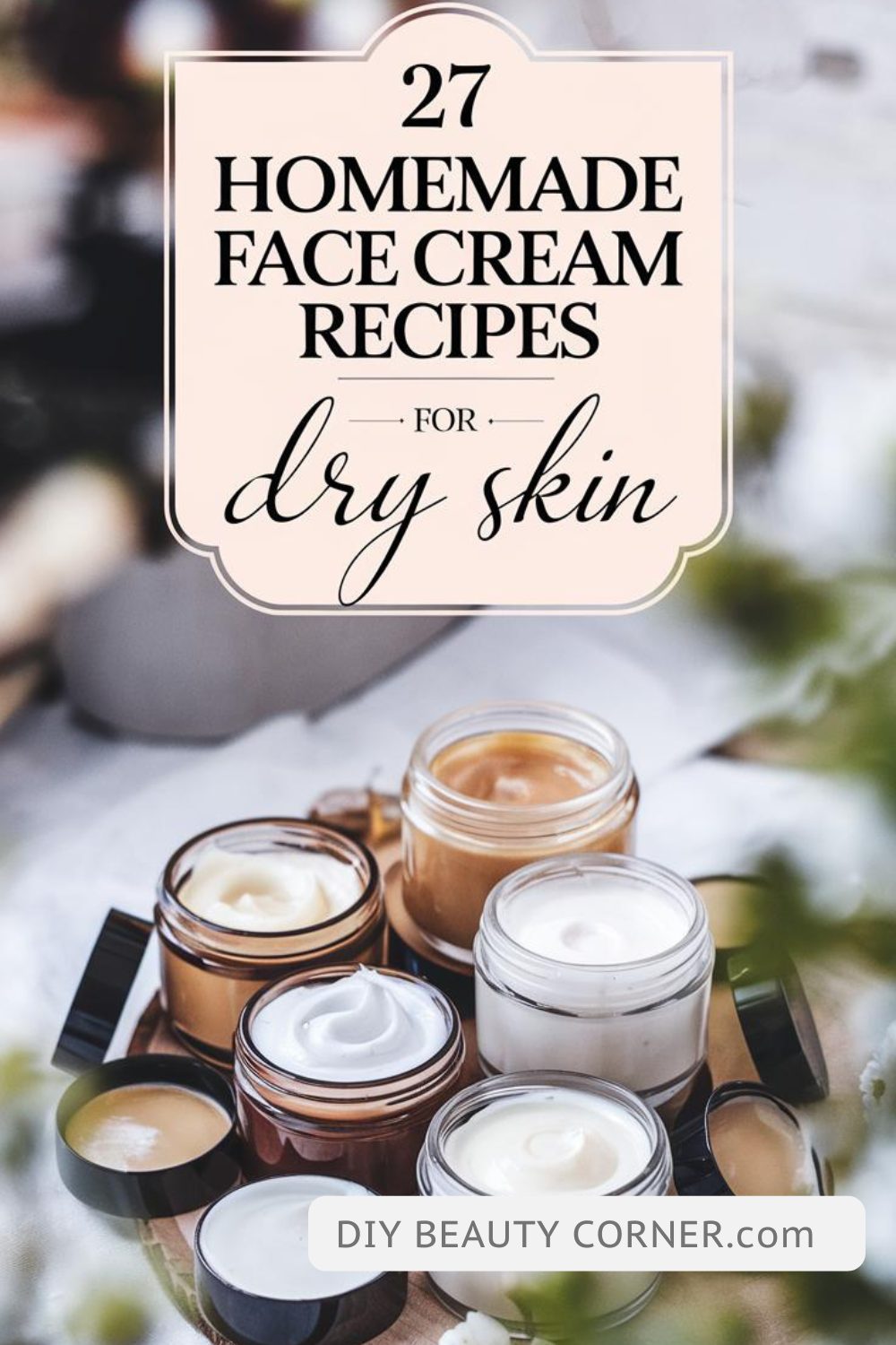 27 Best DIY Homemade Face Cream Recipes For Dry Skin