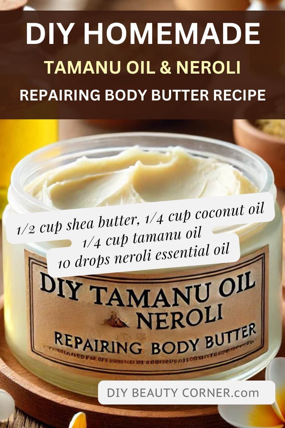 DIY Homemade Tamanu Oil and Neroli Repairing Body Butter Recipe