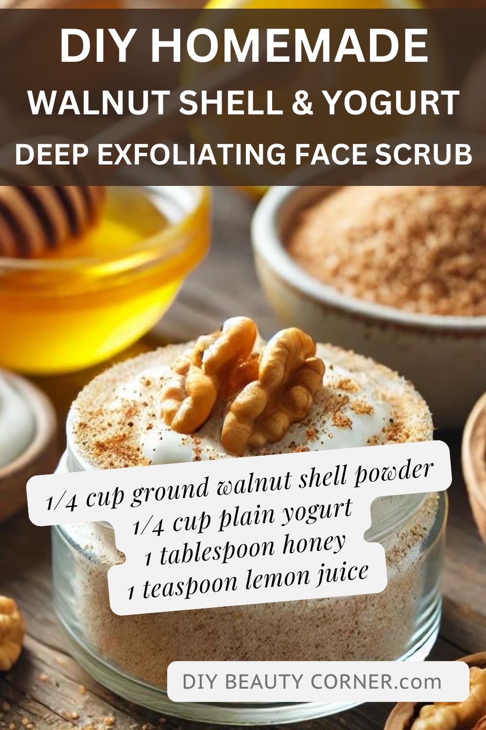 DIY Walnut Shell and Yogurt Deep Exfoliation Face Scrub