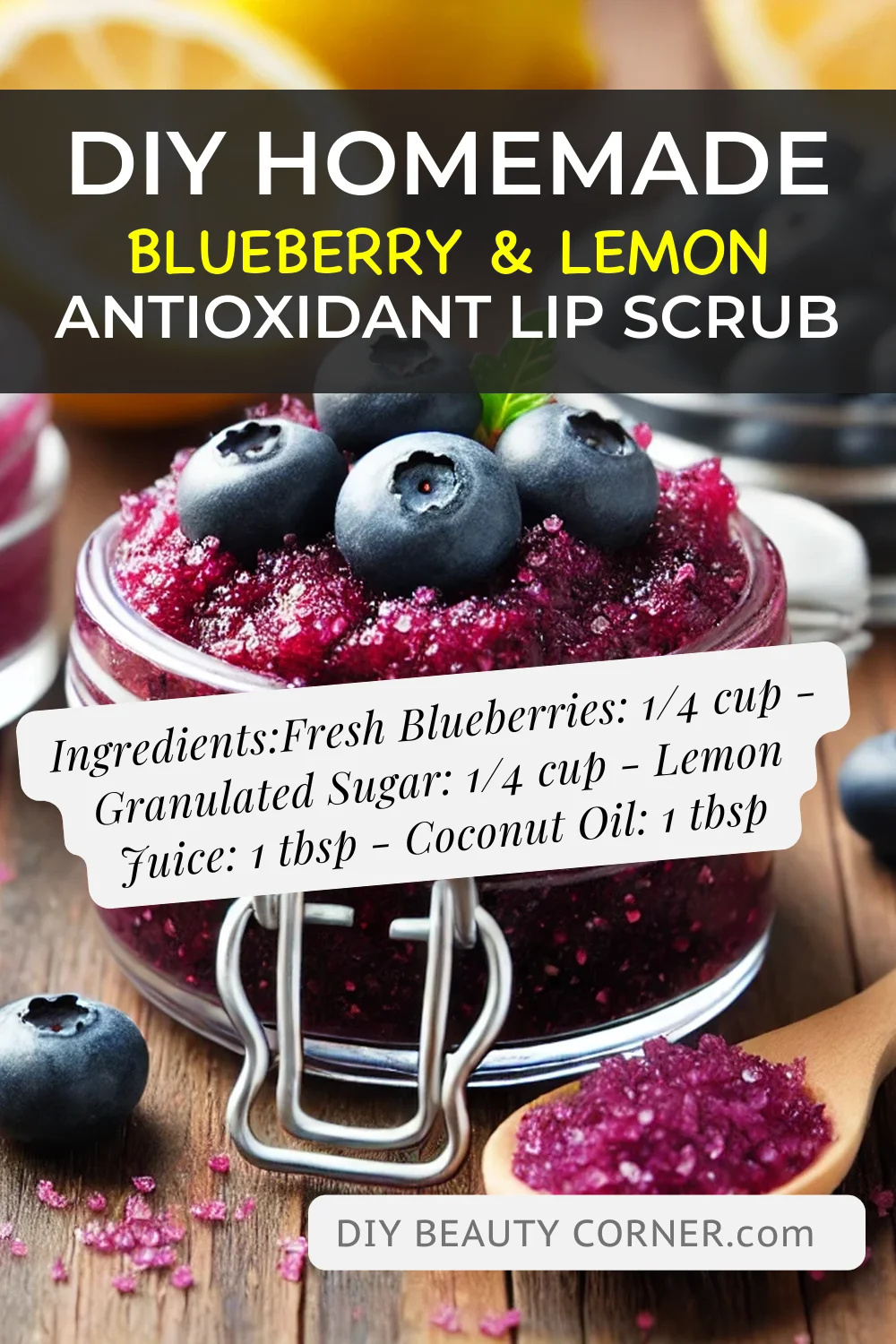 DIY HOMEMADE Blueberry & Lemon Antioxidant Lip Scrub