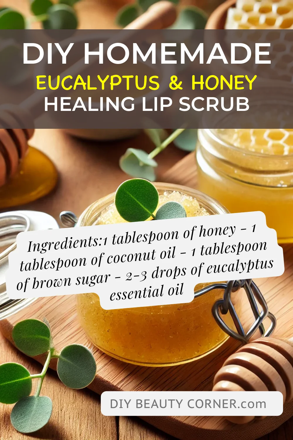DIY HOMEMADE Eucalyptus & Honey Healing Lip Scrub