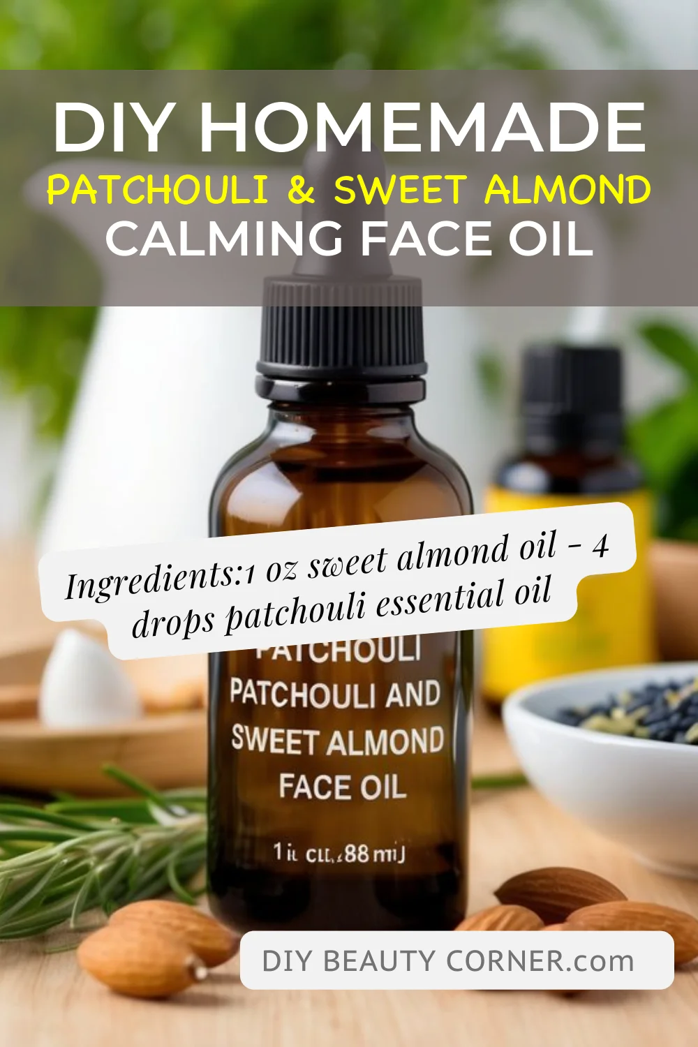 DIY HOMEMADE Patchouli & Sweet Almond Calming Face Oil