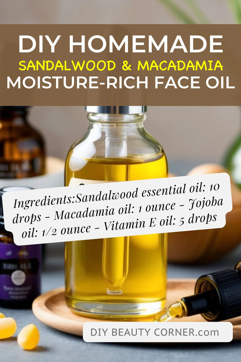 DIY HOMEMADE Sandalwood & Macadamia Moisture-Rich Face Oil