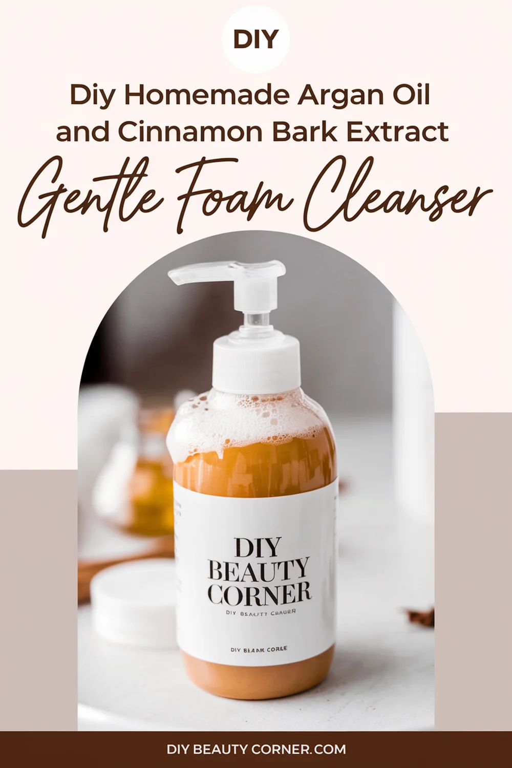 DIY HOMEMADE Argan Oil and Cinnamon Bark Extract Gentle Foam Cleanser 