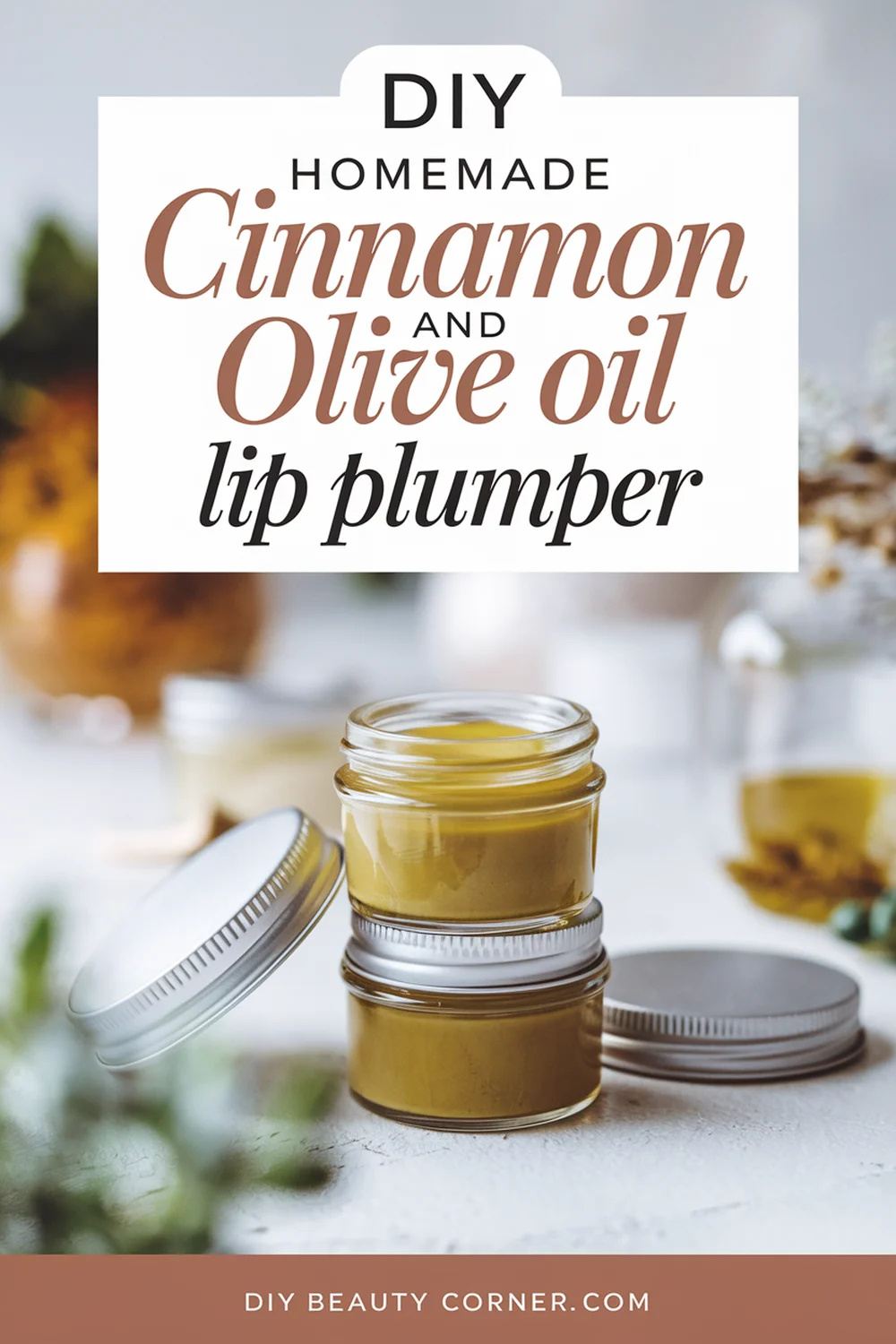 DIY HOMEMADE Cinnamon And Olive Oil Lip Plumper 