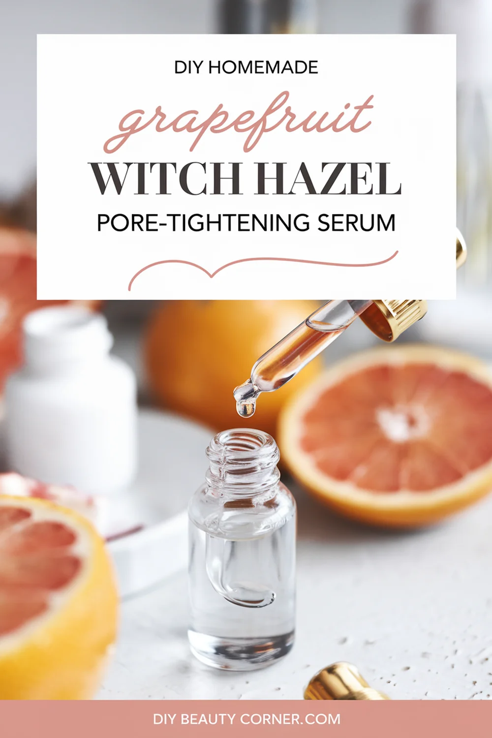 DIY HOMEMADE Grapefruit and Witch Hazel Pore-Tightening Serum 