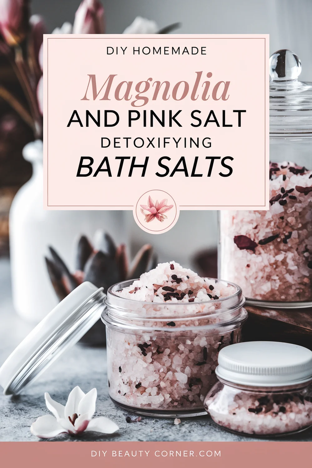 DIY HOMEMADE Magnolia and Pink Salt Detoxifying Bath Salts 