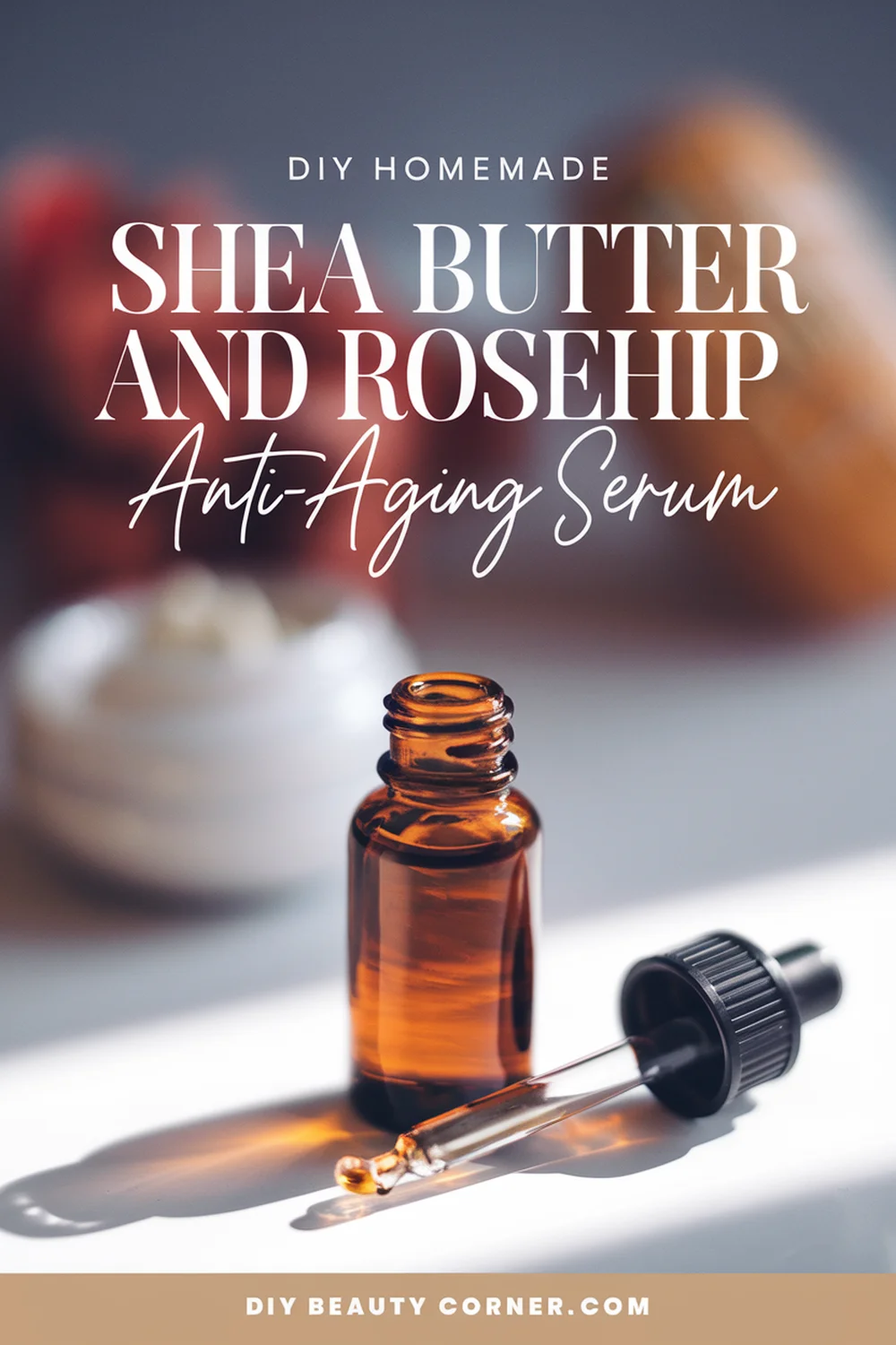 DIY HOMEMADE Shea Butter and Rosehip Anti-Aging Serum 