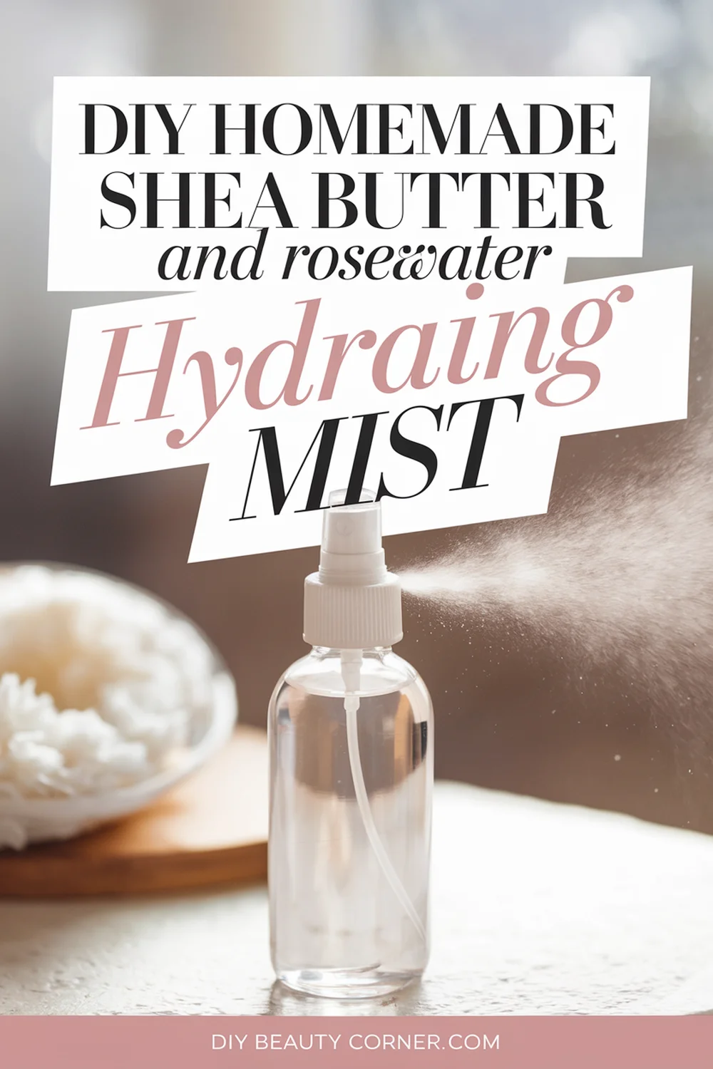 DIY HOMEMADE Shea Butter and Rosewater Hydrating Mist 