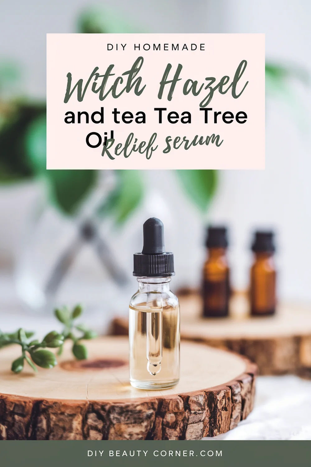 DIY HOMEMADE Witch Hazel And Tea Tree Oil Relief Serum 