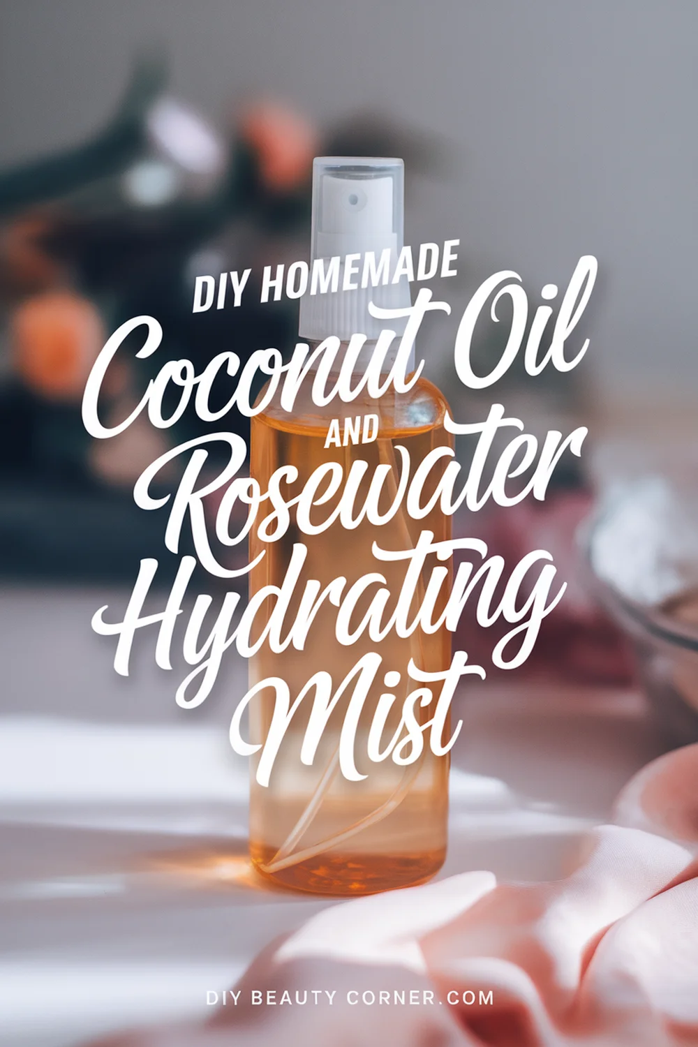 DIY HOMEMADE Coconut Oil and Rosewater Hydrating Mist 