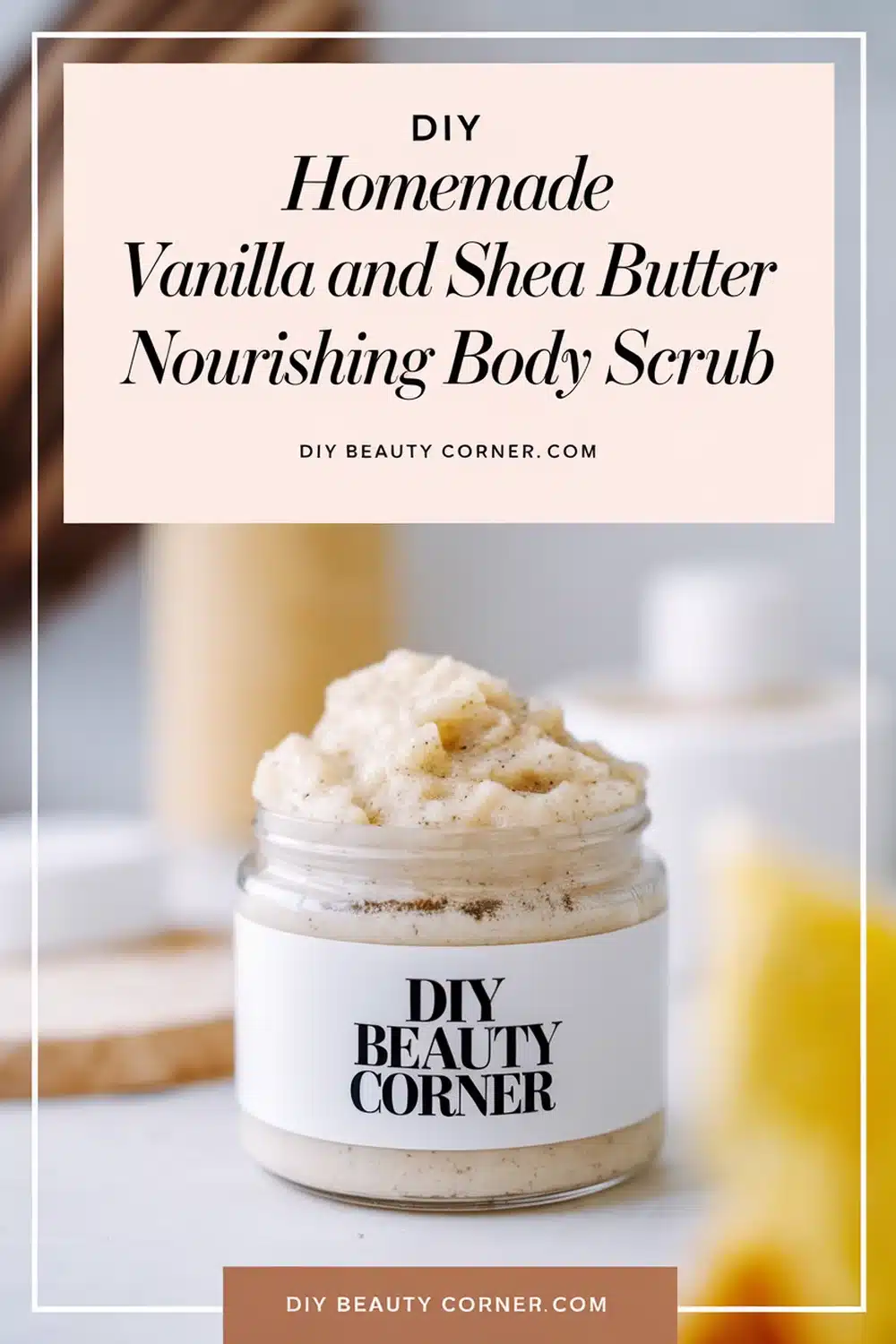 DIY HOMEMADE Vanilla And Shea Butter Nourishing Body Scrub