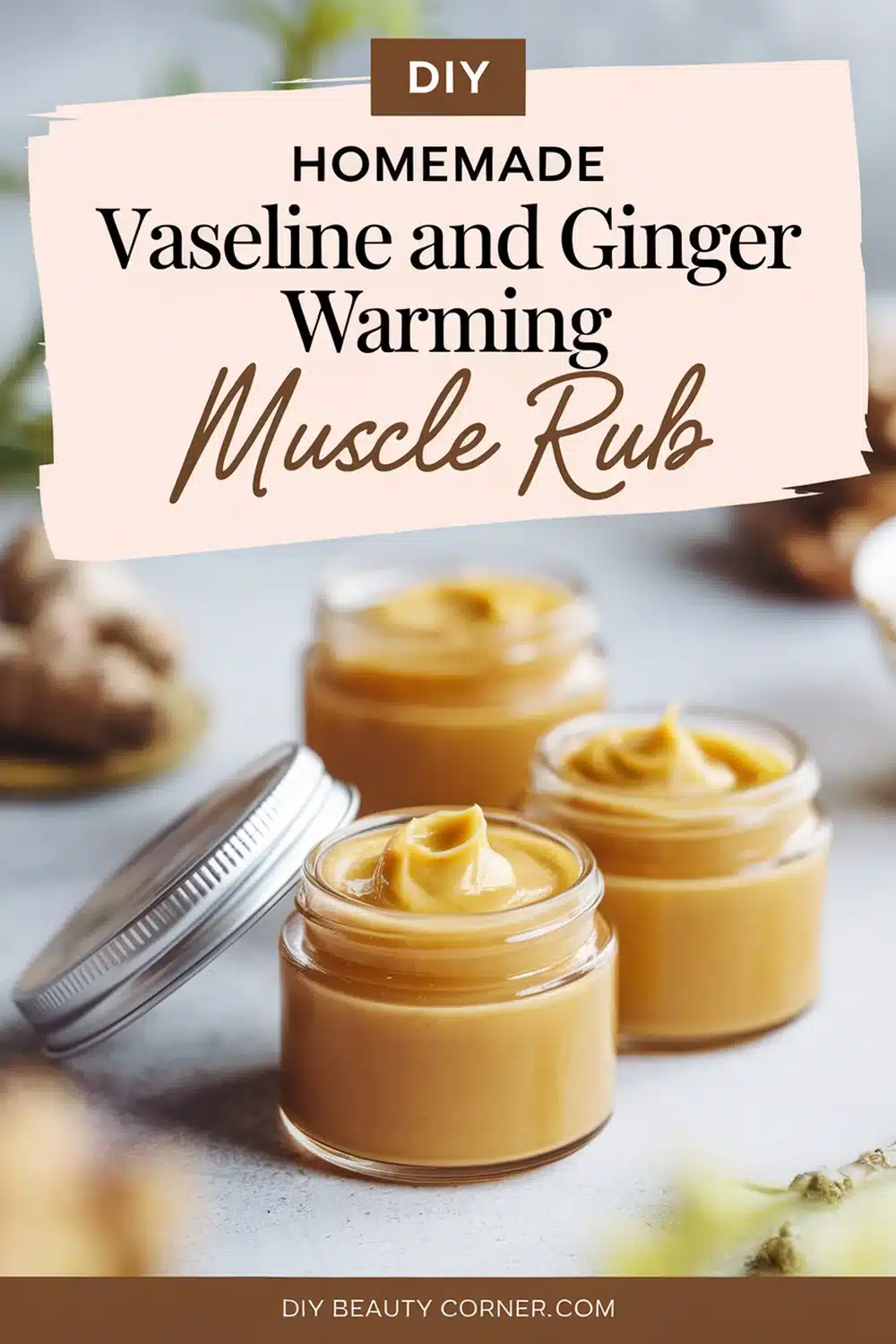 DIY HOMEMADE Vaseline and Ginger Warming Muscle Rub