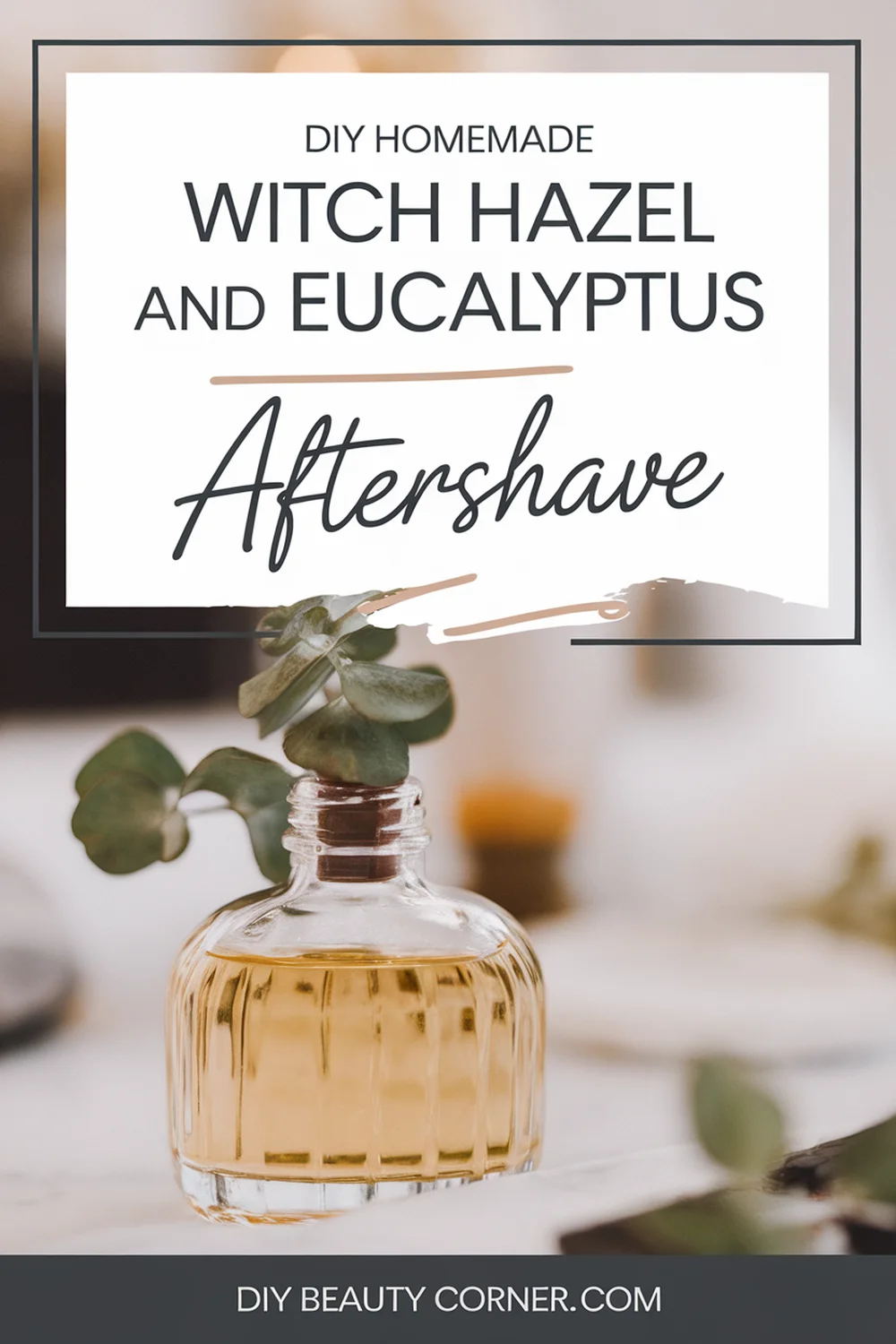 DIY HOMEMADE Witch Hazel and Eucalyptus Aftershave