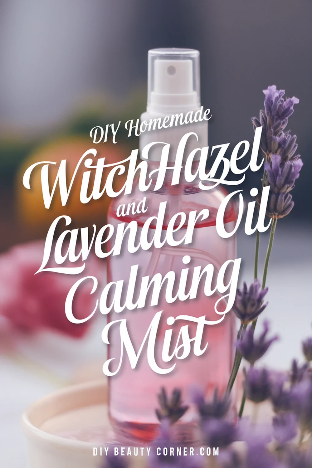 DIY HOMEMADE Witch Hazel and Lavender Oil Calming Mist