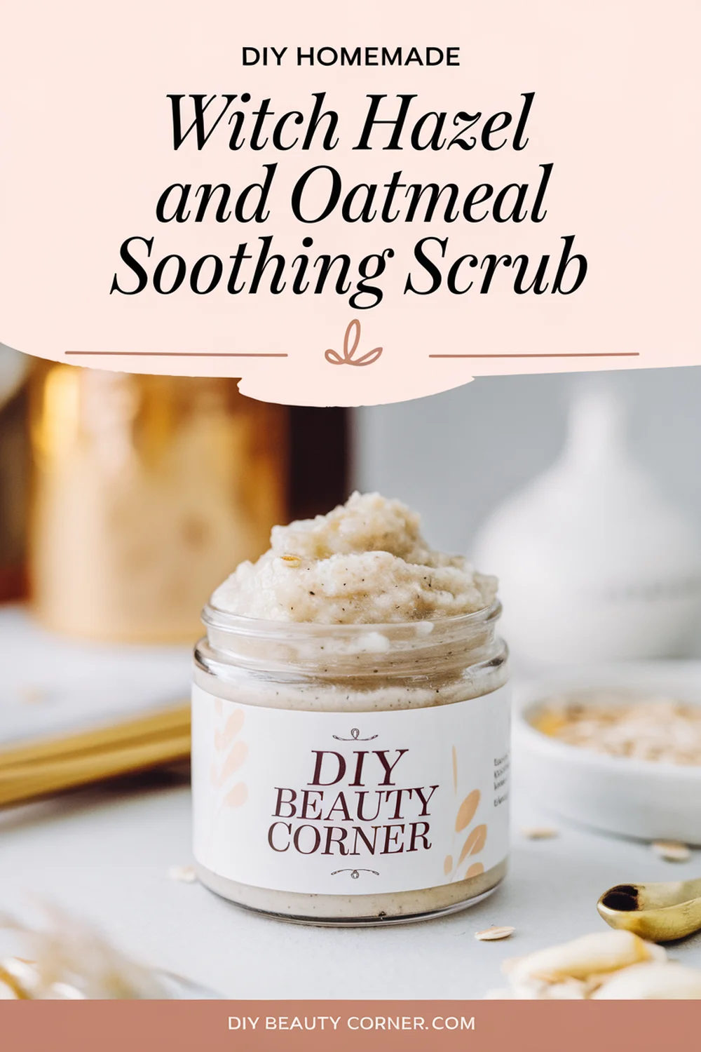 DIY HOMEMADE Witch Hazel and Oatmeal Soothing Scrub