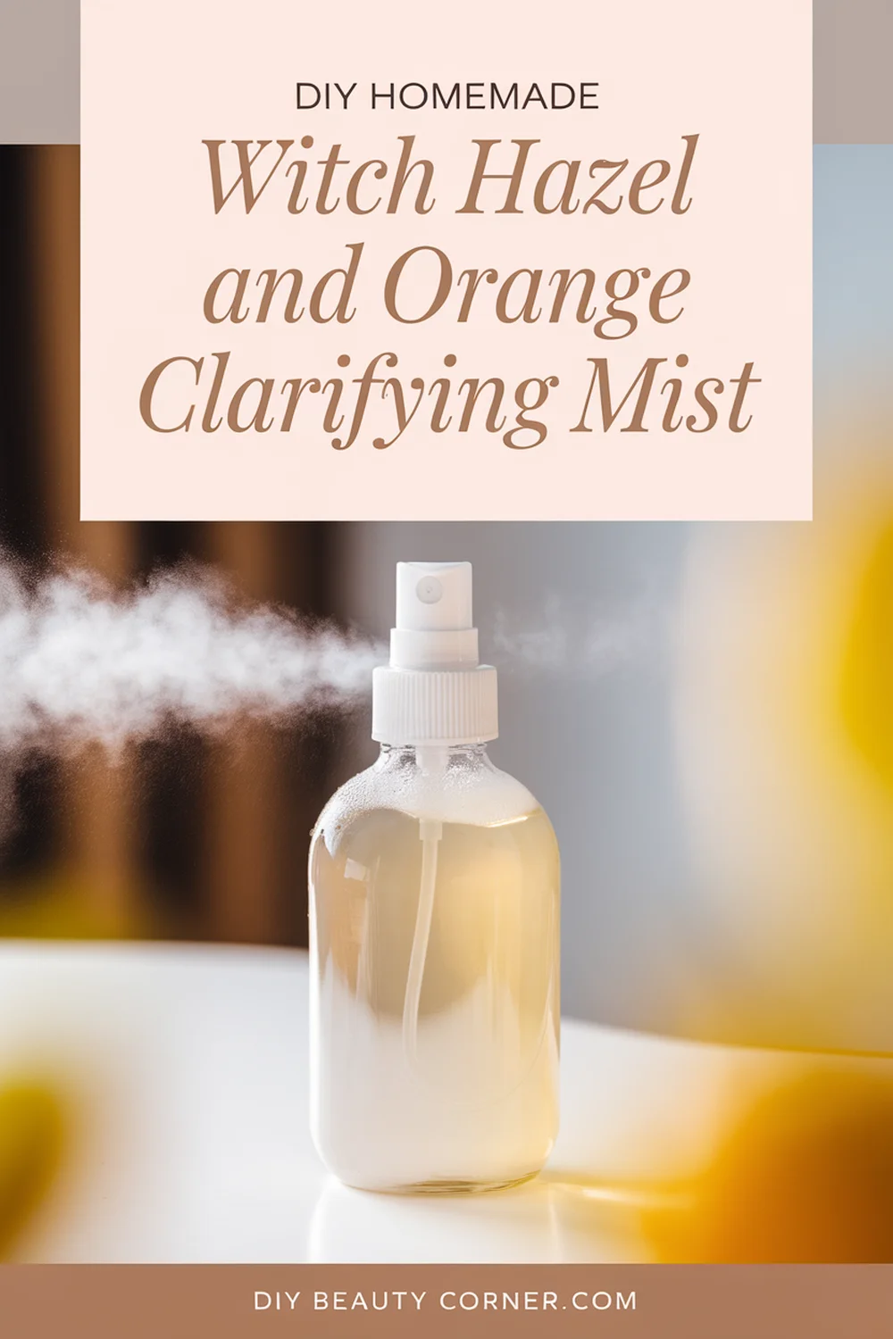 DIY HOMEMADE Witch Hazel and Orange Peel Oil Clarifying Mist