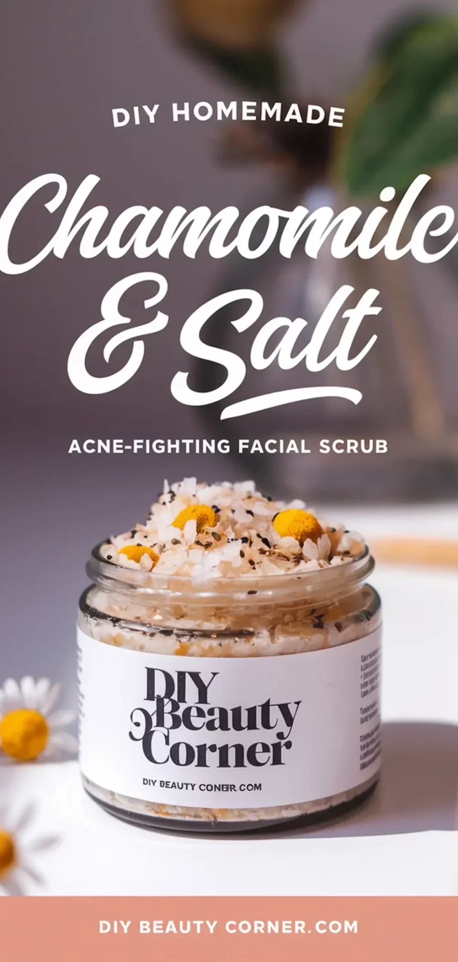 DIY Homemade Chamomile and Salt Acne-Fighting Face Scrub: A Natural Solution for Clear Skin