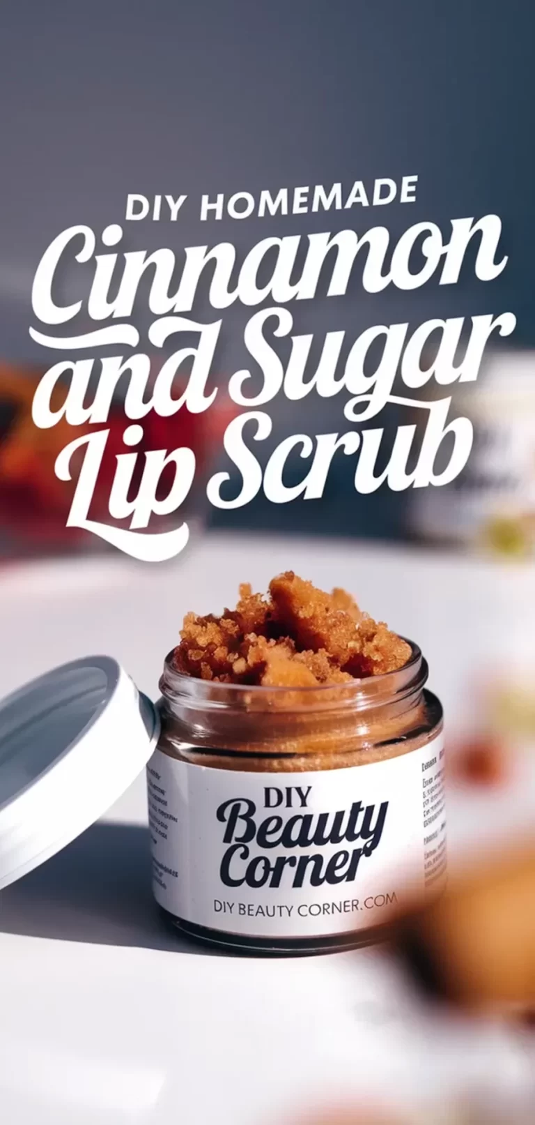 DIY Homemade Cinnamon And Sugar Lip Scrub: A Simple Recipe for Soft, Smooth Lips