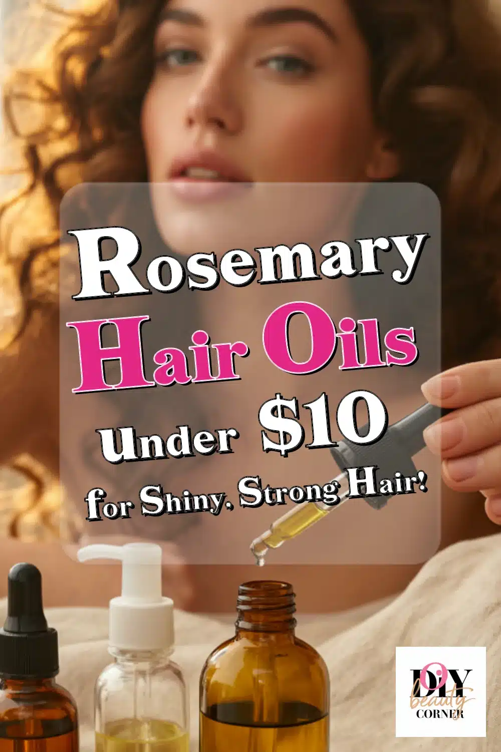 6 Budget-Friendly Rosemary Hair Oils Under $10 for Shiny, Strong Hair!
