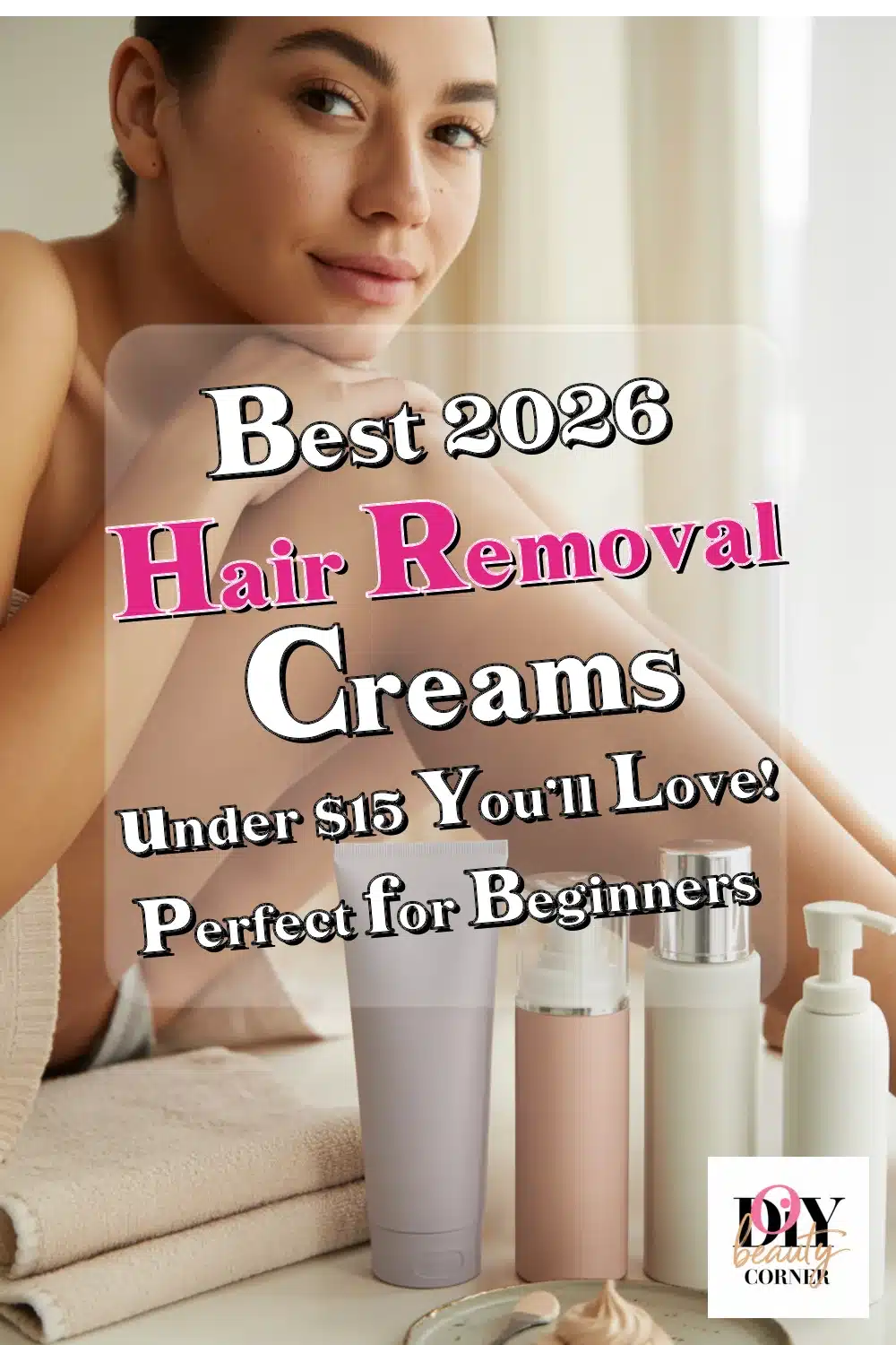 Best Hair Removal Creams for Beginners: Smooth Skin Under $15 You’ll Love!