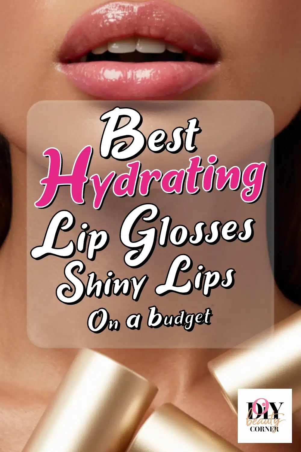 Best Hydrating Lip Glosses for Luscious, Shiny Lips on a Budget