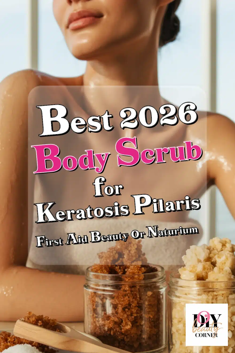 Discover the Best Body Scrub for Keratosis Pilaris: First Aid Beauty or Naturium?