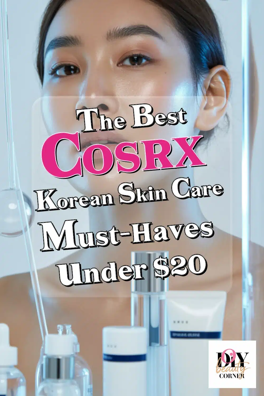 Discover the Best COSRX Korean Skin Care Must-Haves Under $20 for Glowing Skin!