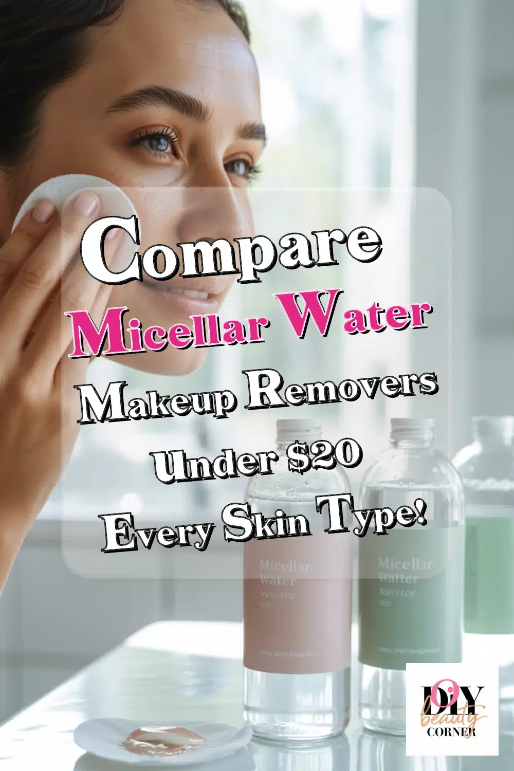 Discover the Best Micellar Water Makeup Removers Under $20 for Every Skin Type!