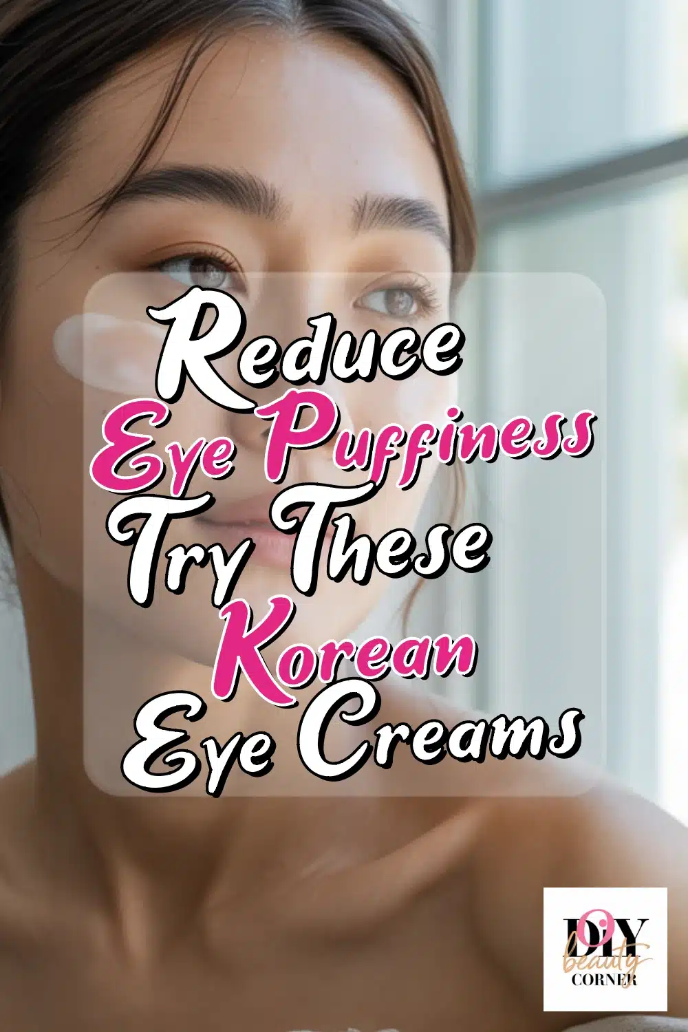 Reduce Eye Puffiness with These Korean Eye Creams & Simple Routine Tips!