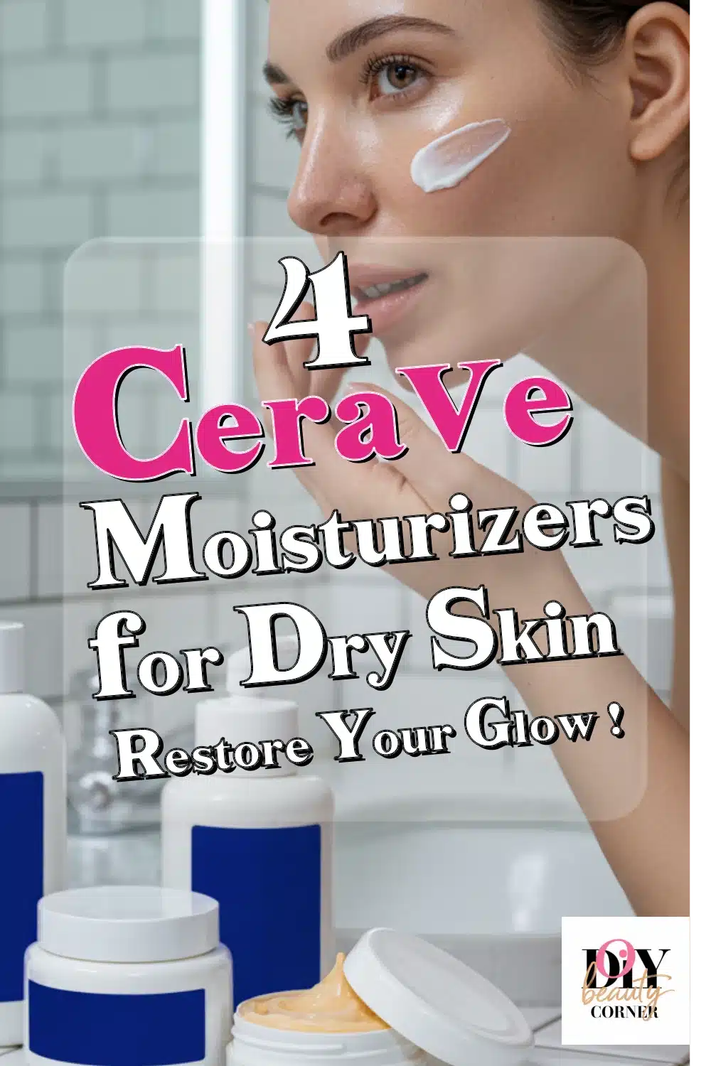 Top 4 CeraVe Moisturizers for Dry Skin That Hydrate & Restore Your Glow
