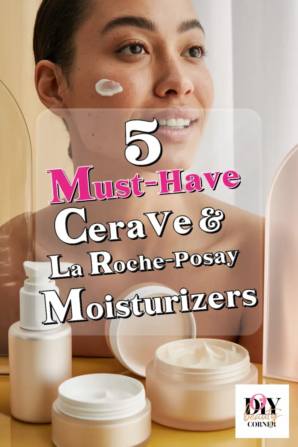 Top 5 Must-Have CeraVe & La Roche-Posay Moisturizers for Ultimate Skin Hydration