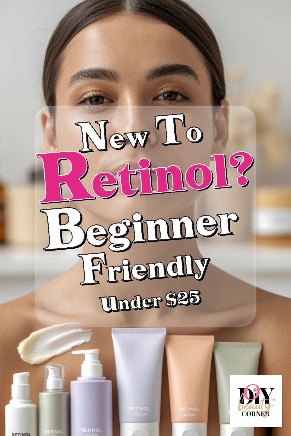Top 6 Affordable Retinol Moisturizers Under $25 for Glowing, Even Skin!