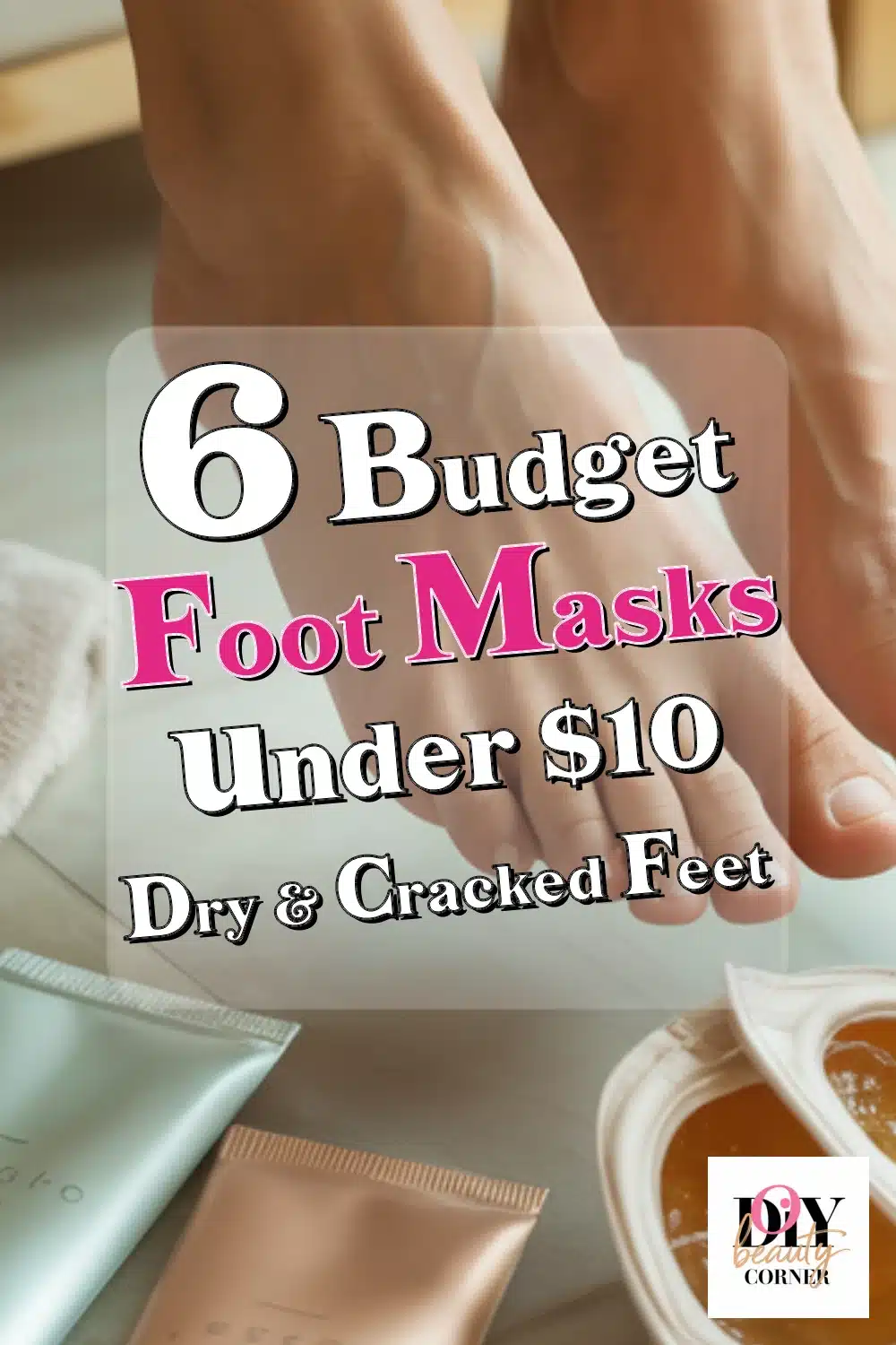 Top 6 Budget Foot Masks Under $10 That Really Work for Dry & Cracked Feet