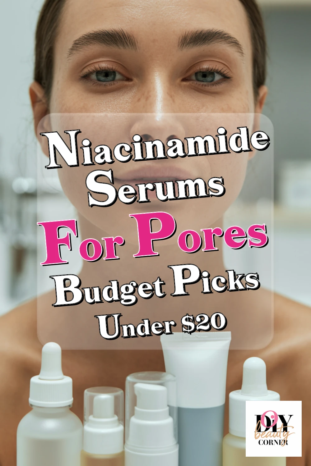 Top 6 Niacinamide Serums for Oily Skin & Large Pores Under $20 - Glow on a Budget!
