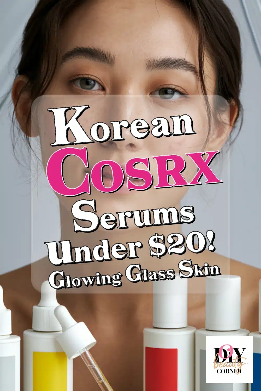 Top Affordable COSRX Serums for Bright, Glowing Skin Under $20!