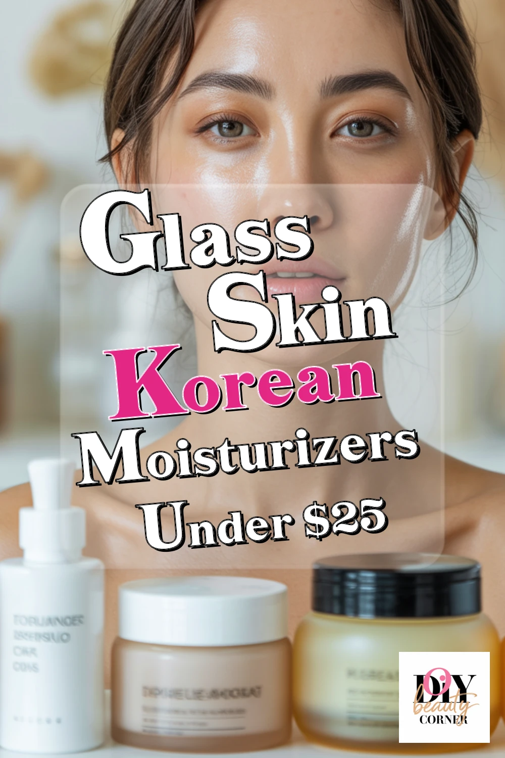 Top Affordable Korean Moisturizers for Glass Skin & Hydration Under $25!
