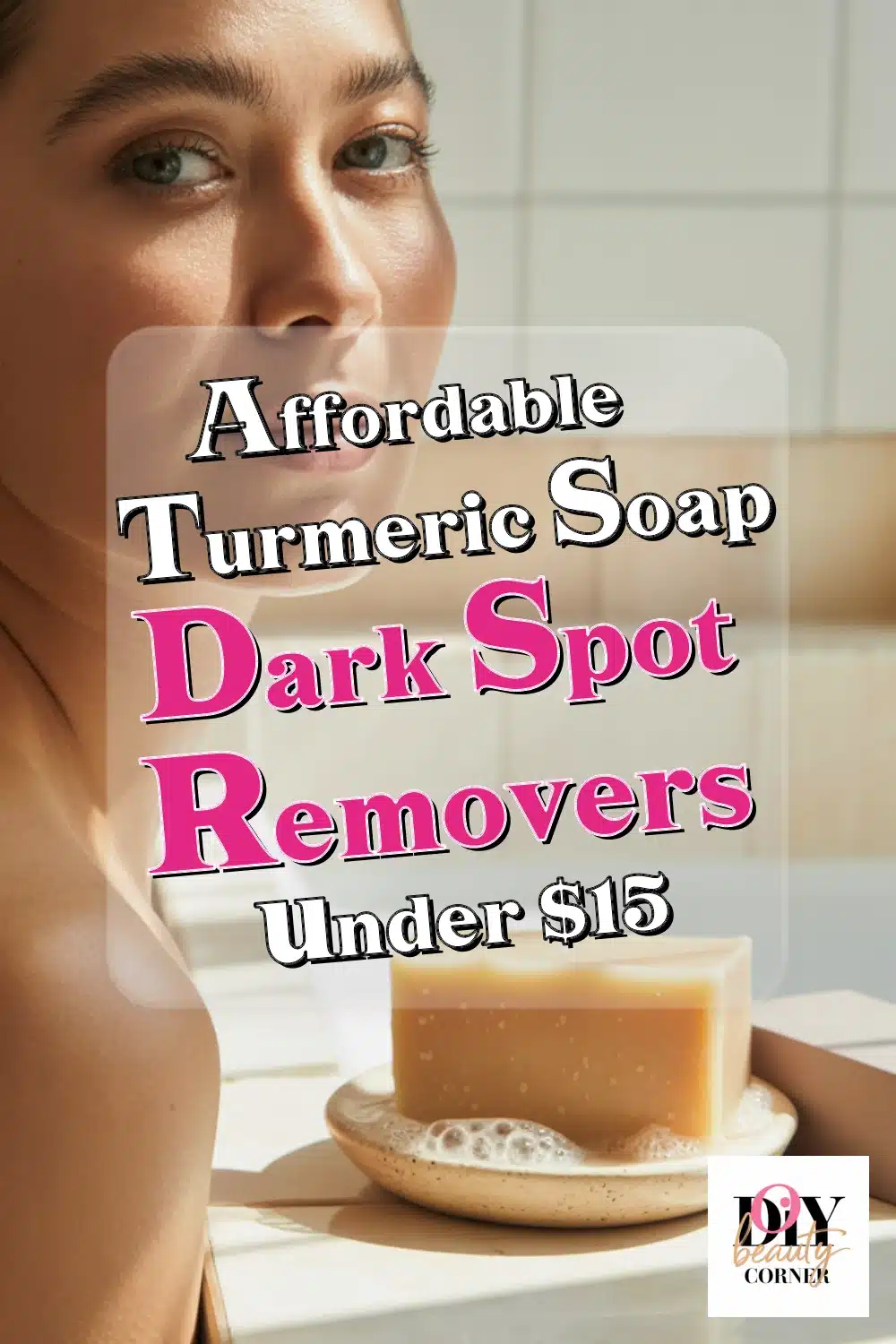 Top Affordable Turmeric Soap Dark Spot Removers Under $15 for Glowing Skin