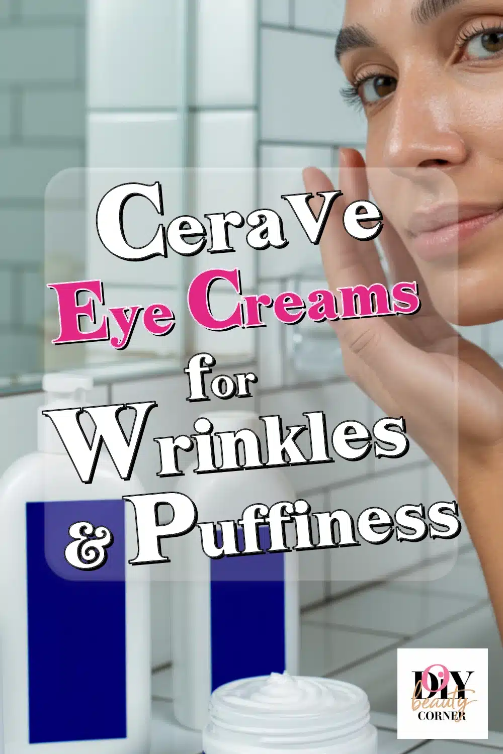 Top CeraVe Eye Creams for Wrinkles & Puffiness Under $20 You’ll Love!