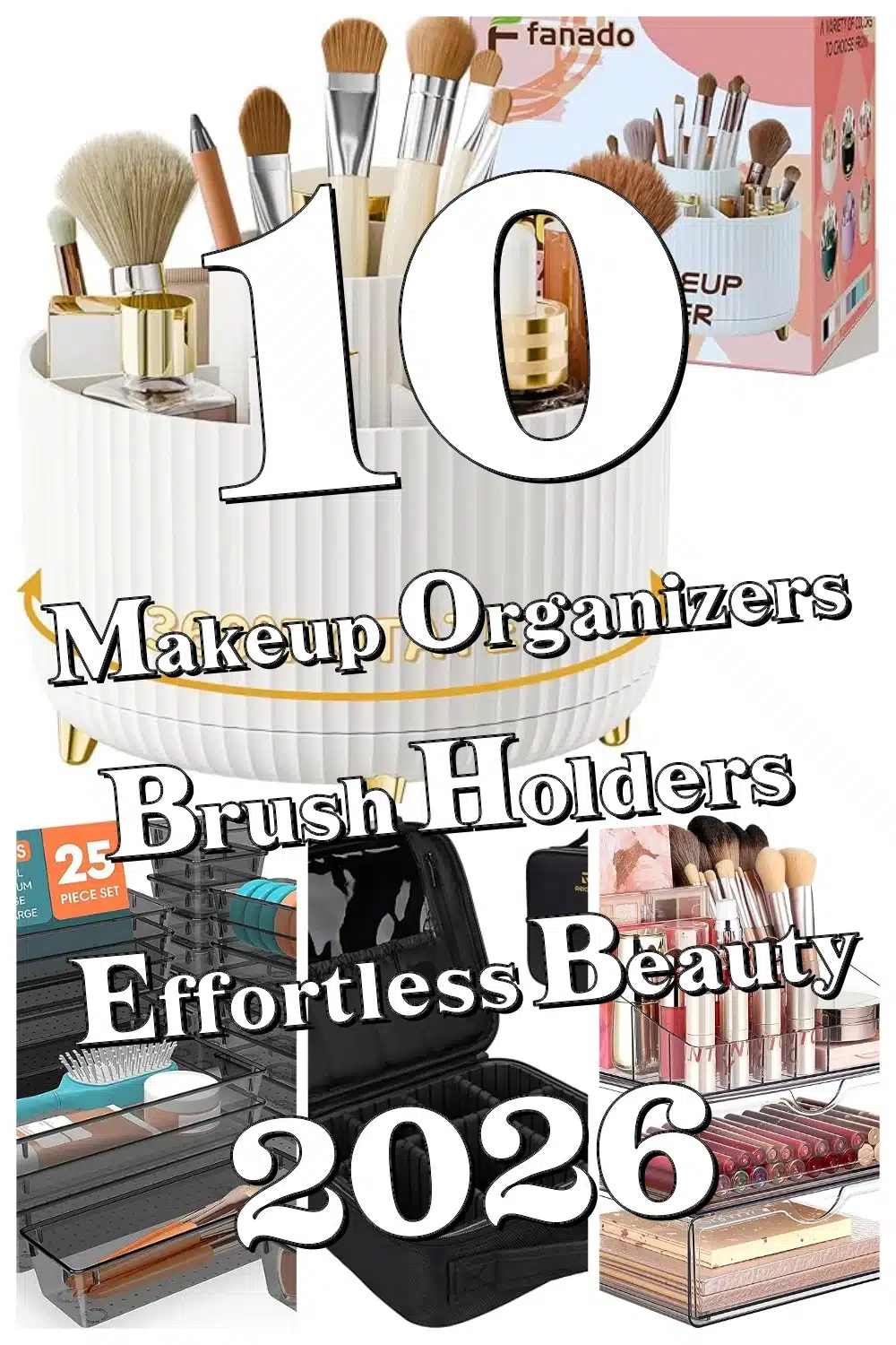 10 Stylish Makeup Organizers & Brush Holders for Effortless Beauty Routines