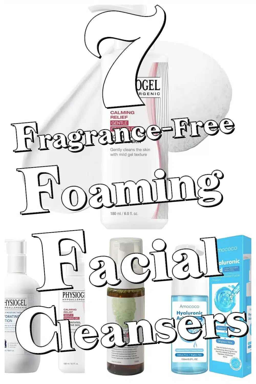 Discover 7 Fragrance-Free Foaming Facial Cleansers to Soothe & Hydrate Sensitive Skin