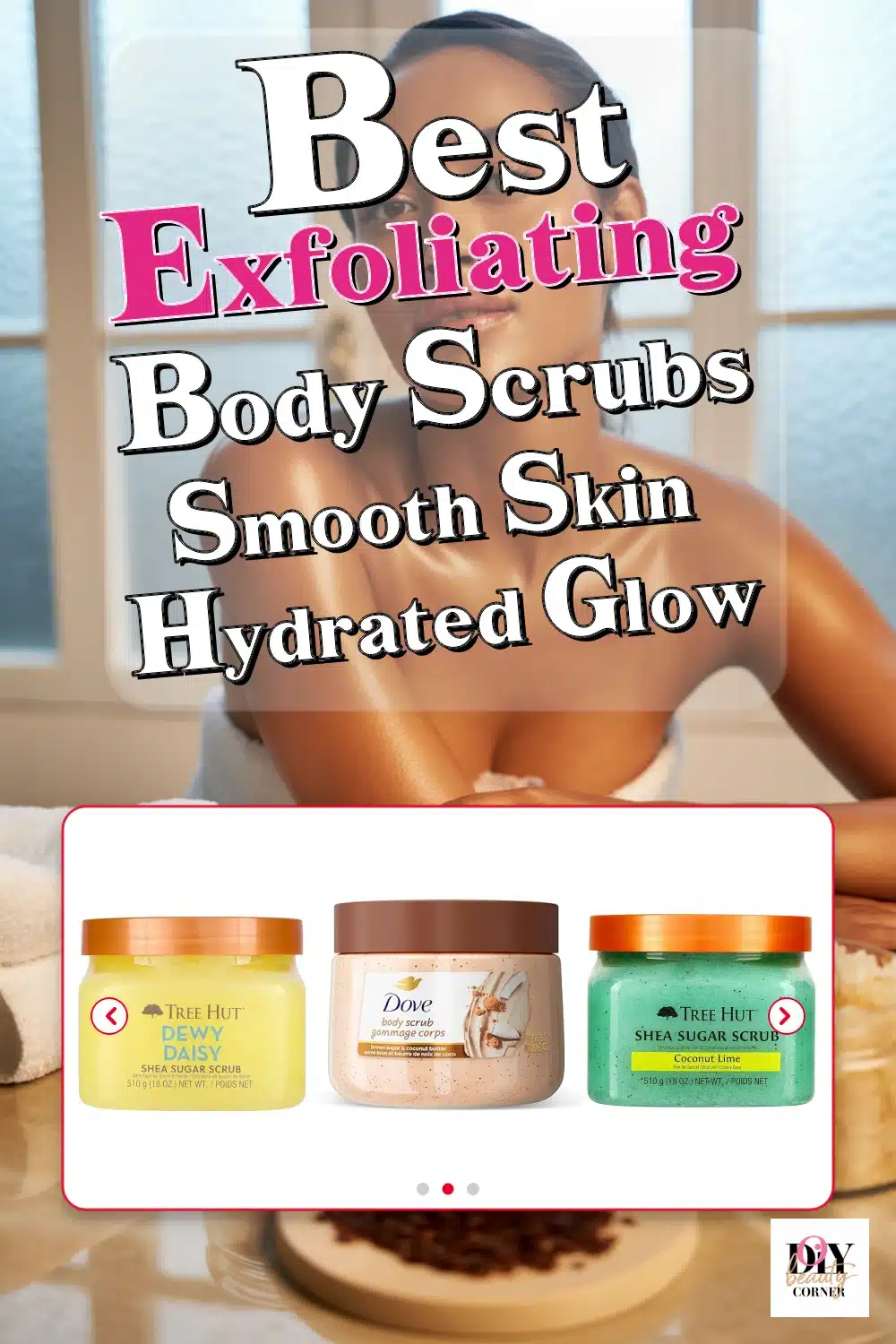 Discover the Best Exfoliating Body Scrubs: Dove Dragon Fruit & Tree Hut Dewy Daisy Shea Sugar