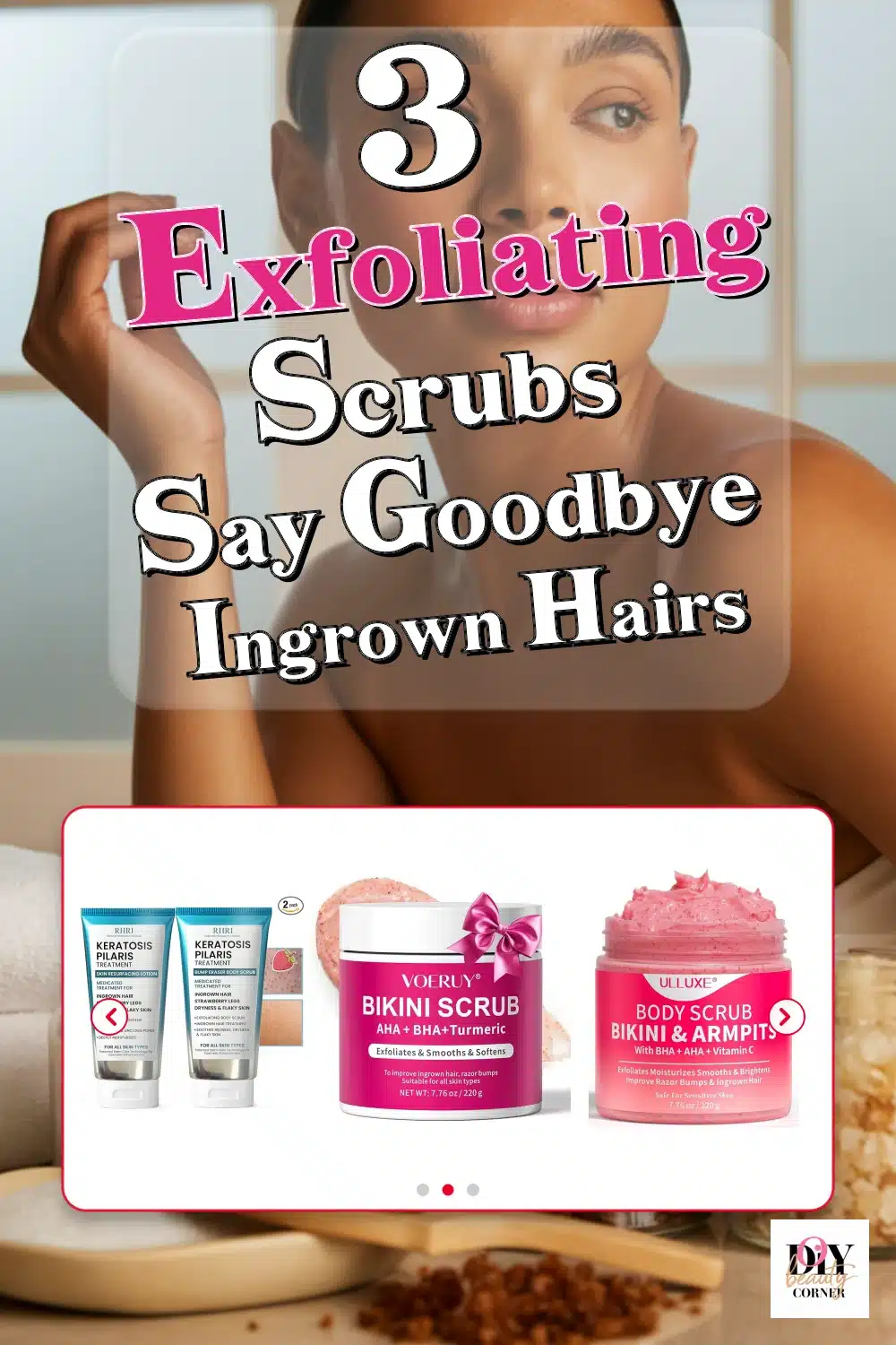 Top 3 Exfoliating Scrubs for Ingrown Hair: Bikini, Legs & Underarms Glow