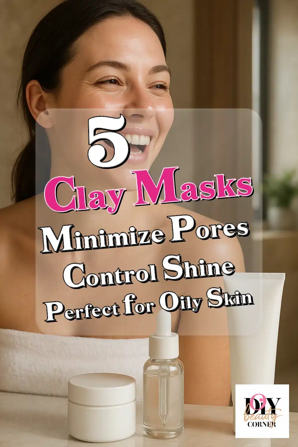 Top 5 Clay Masks to Minimize Pores & Control Shine Perfect for Sensitive & Oily Skin
