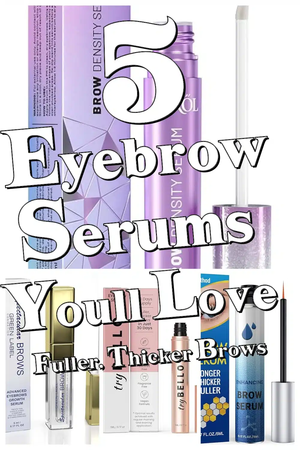 Top 5 Eyebrow Growth Serums for Fuller, Thicker Brows You’ll Love!