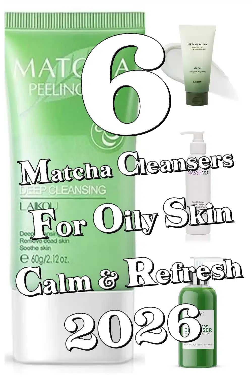 Top 6 Matcha Facial Cleansers for Oily Skin That Calm and Refresh