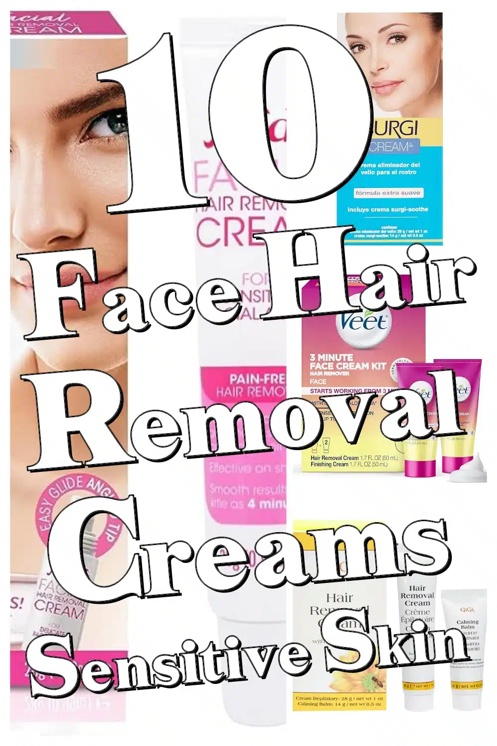 10 Best Face Hair Removal Creams for Sensitive Skin – Painless & Easy Smoothness!