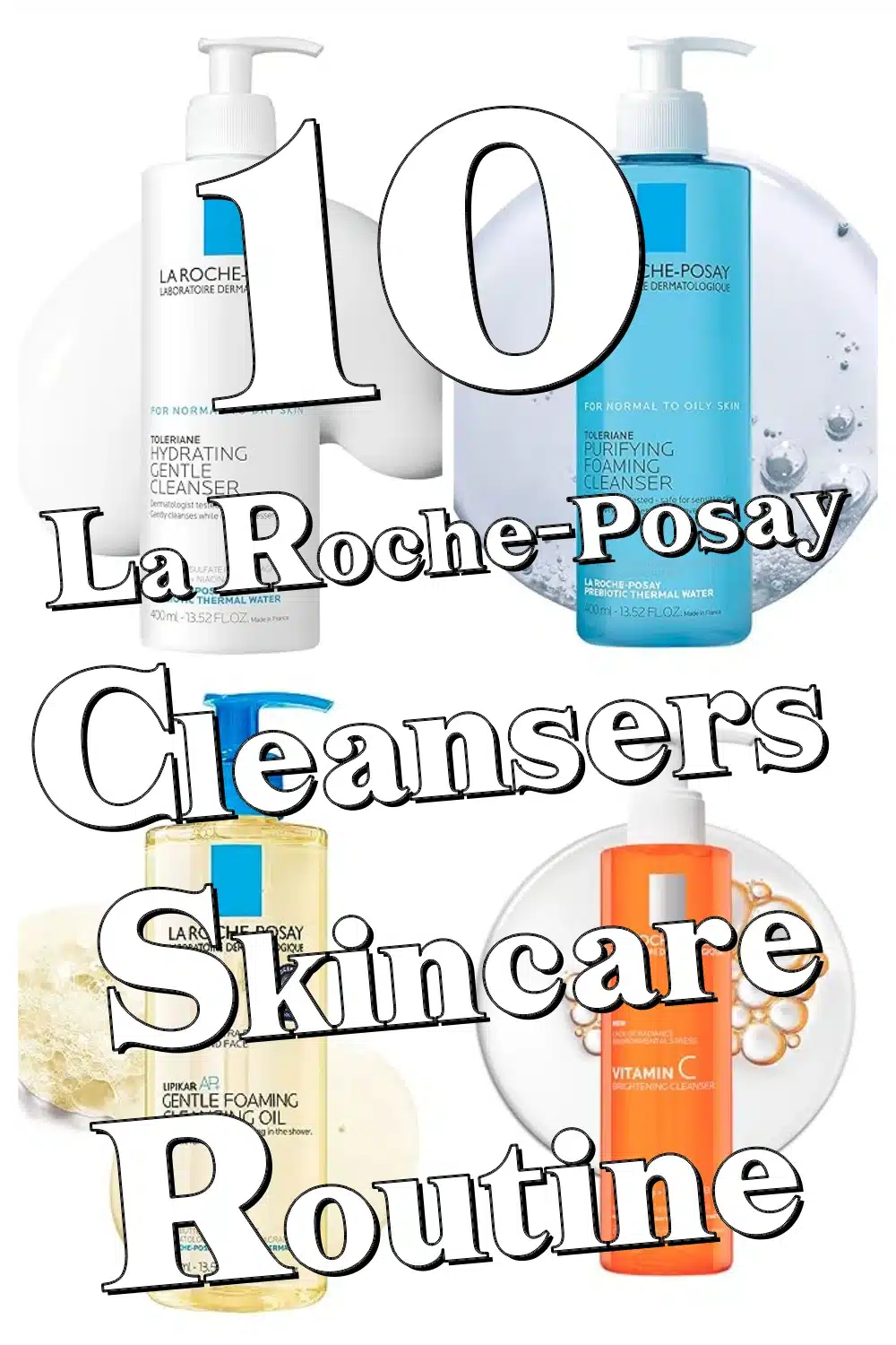 10 Must-Have La Roche-Posay Cleansers to Glow Up Your Daily Skincare Game
