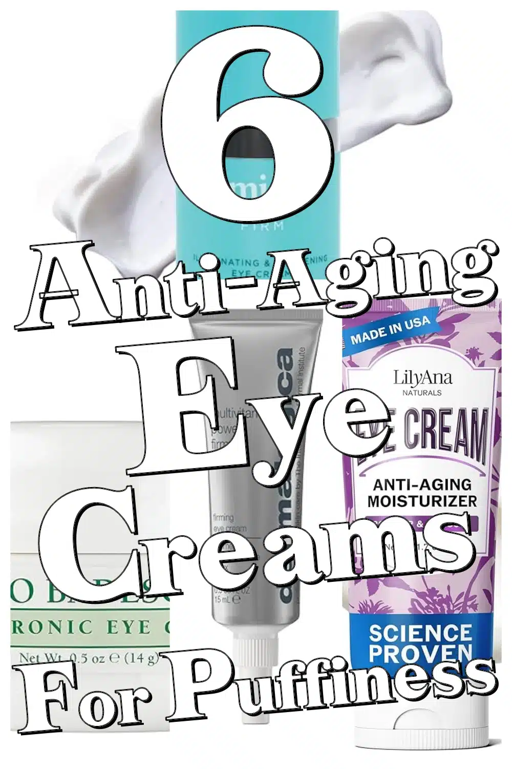 6 Must-Try Anti Aging Eye Creams for Puffy Eyes, Dark Circles & Wrinkles